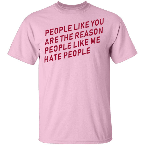 People Like You Are The Reason People Like Me Hate People T-Shirt CustomCat