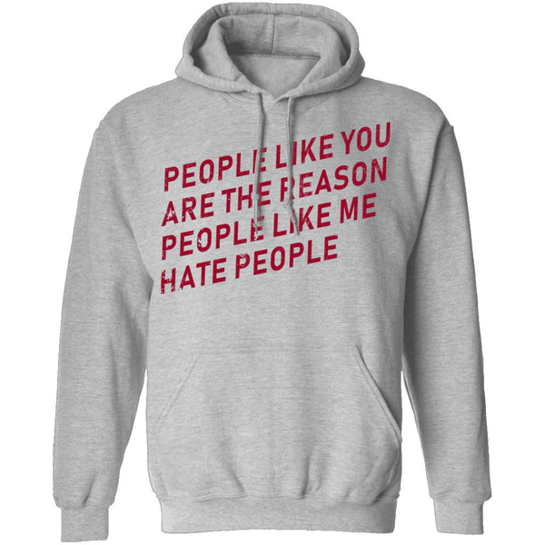 People Like You Are The Reason People Like Me Hate People T-Shirt CustomCat