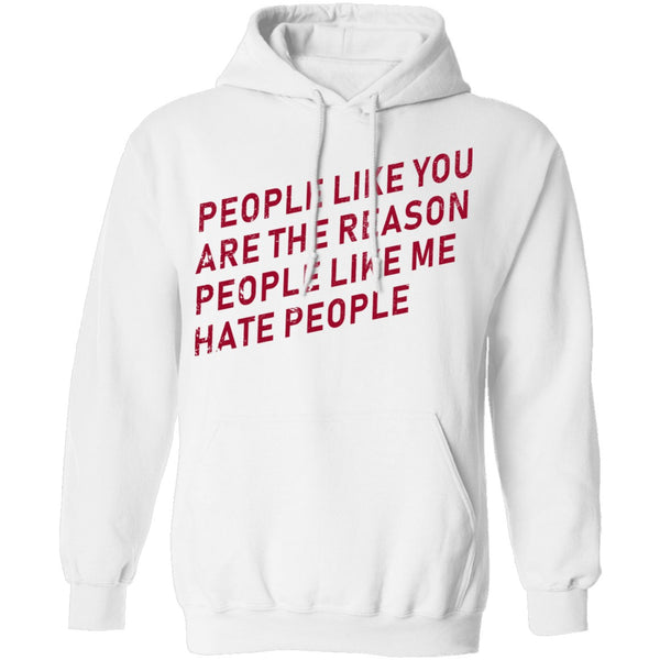 People Like You Are The Reason People Like Me Hate People T-Shirt CustomCat