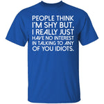 People Think I'm Shy T-Shirt CustomCat