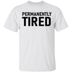 Permanently Tired T-Shirt CustomCat