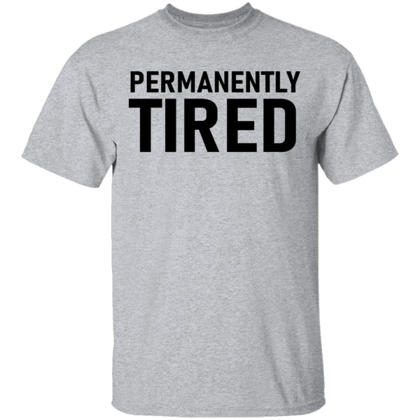Permanently Tired T-Shirt CustomCat