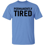 Permanently Tired T-Shirt CustomCat