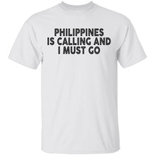 Philippines Is Calling And I Must Go T-Shirt