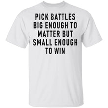 Pick Battles Big Enough To Matter But Small Enough To Win T-Shirt