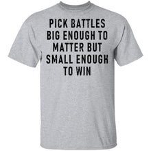 Pick Battles Big Enough To Matter But Small Enough To Win T-Shirt