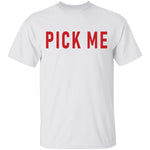 Pick Me T-Shirt CustomCat