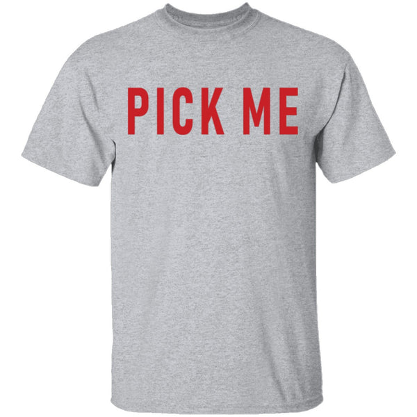 Pick Me T-Shirt CustomCat
