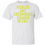 Pickles Are Cucumbers Soaked In Evil T-Shirt CustomCat
