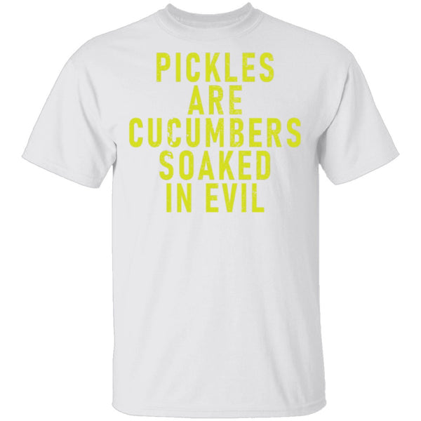 Pickles Are Cucumbers Soaked In Evil T-Shirt CustomCat