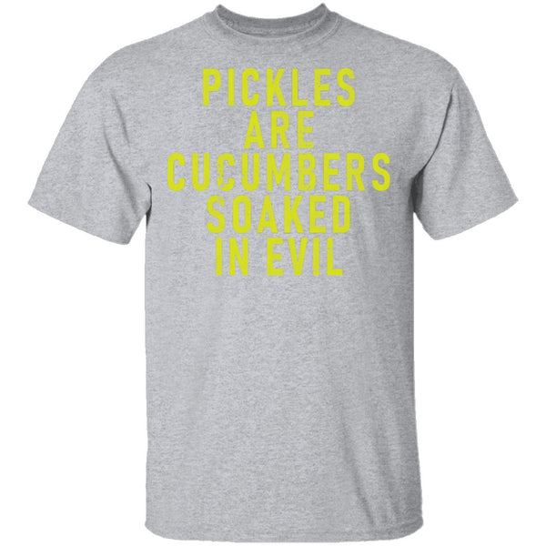 Pickles Are Cucumbers Soaked In Evil T-Shirt CustomCat