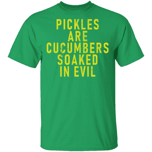 Pickles Are Cucumbers Soaked In Evil T-Shirt CustomCat