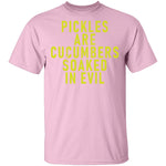 Pickles Are Cucumbers Soaked In Evil T-Shirt CustomCat