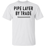 Pipe Layer By Trade T-Shirt CustomCat