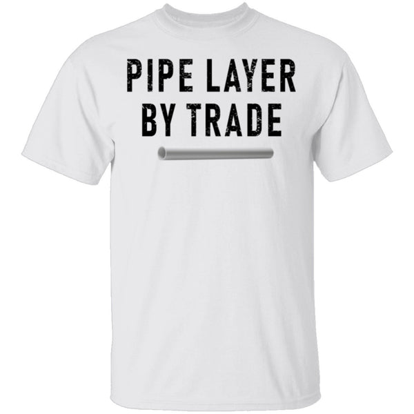 Pipe Layer By Trade T-Shirt CustomCat