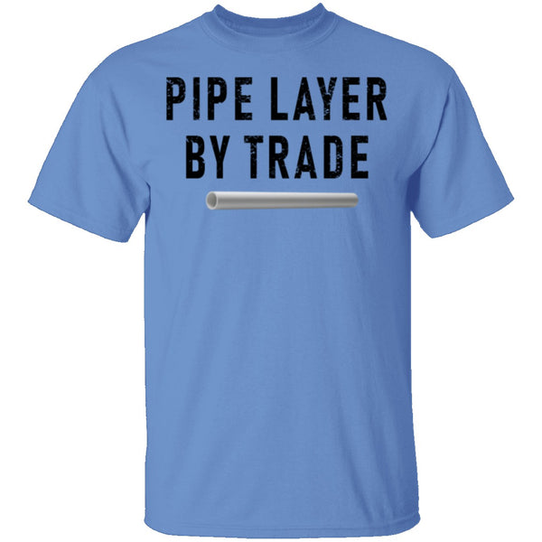 Pipe Layer By Trade T-Shirt CustomCat