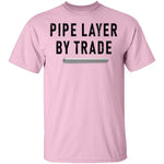 Pipe Layer By Trade T-Shirt CustomCat