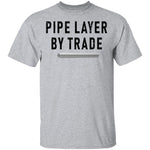 Pipe Layer By Trade T-Shirt CustomCat