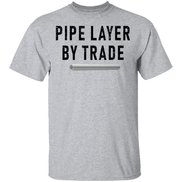 Pipe Layer By Trade T-Shirt CustomCat