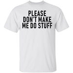 Please Don't Make Me Do Stuff T-Shirt CustomCat
