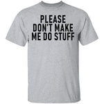Please Don't Make Me Do Stuff T-Shirt CustomCat
