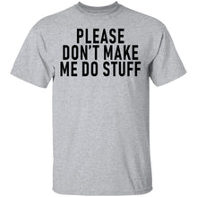 Please Don't Make Me Do Stuff T-Shirt