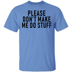 Please Don't Make Me Do Stuff T-Shirt CustomCat