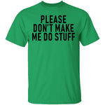 Please Don't Make Me Do Stuff T-Shirt CustomCat