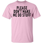 Please Don't Make Me Do Stuff T-Shirt CustomCat