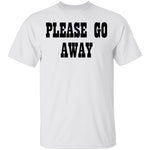 Please Go Away T-Shirt CustomCat