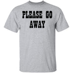 Please Go Away T-Shirt CustomCat