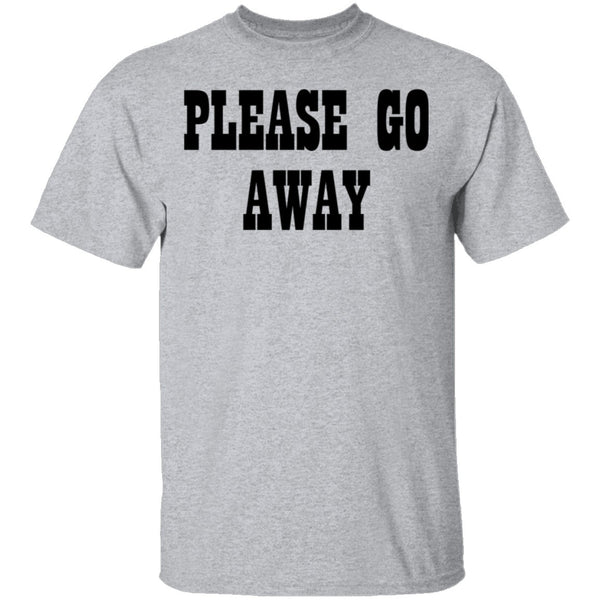 Please Go Away T-Shirt CustomCat