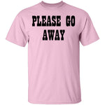 Please Go Away T-Shirt CustomCat