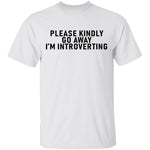 Please Kindly Go Away I'm Introverting T-Shirt CustomCat