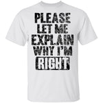 Please Let Me Explain Why I'm Right T-Shirt CustomCat