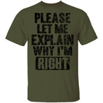 Please Let Me Explain Why I'm Right T-Shirt CustomCat