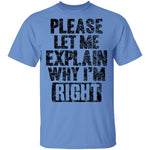 Please Let Me Explain Why I'm Right T-Shirt CustomCat
