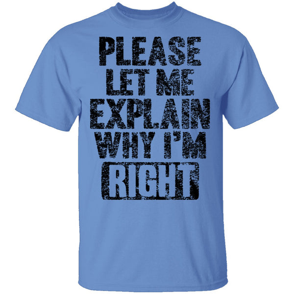Please Let Me Explain Why I'm Right T-Shirt CustomCat