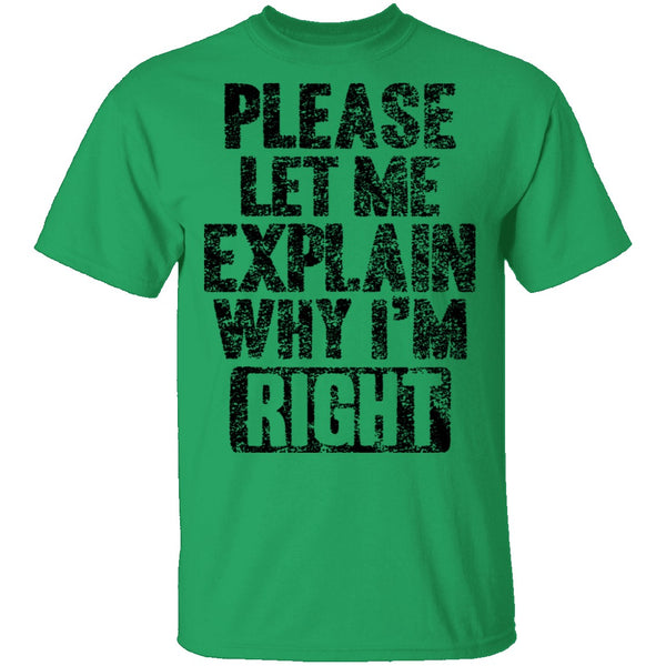 Please Let Me Explain Why I'm Right T-Shirt CustomCat