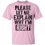 Please Let Me Explain Why I'm Right T-Shirt CustomCat