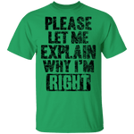 Please Let Me Explain Why I'm Right T-Shirt CustomCat