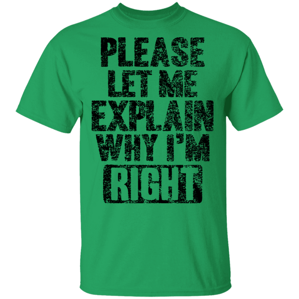 Please Let Me Explain Why I'm Right T-Shirt CustomCat