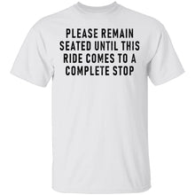 Please Remain Seated Until This RIde Comes To A Complete Stop T-Shirt