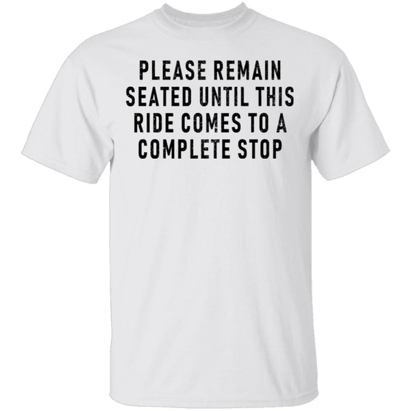 Please Remain Seated Until This RIde Comes To A Complete Stop T-Shirt CustomCat