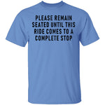 Please Remain Seated Until This RIde Comes To A Complete Stop T-Shirt CustomCat