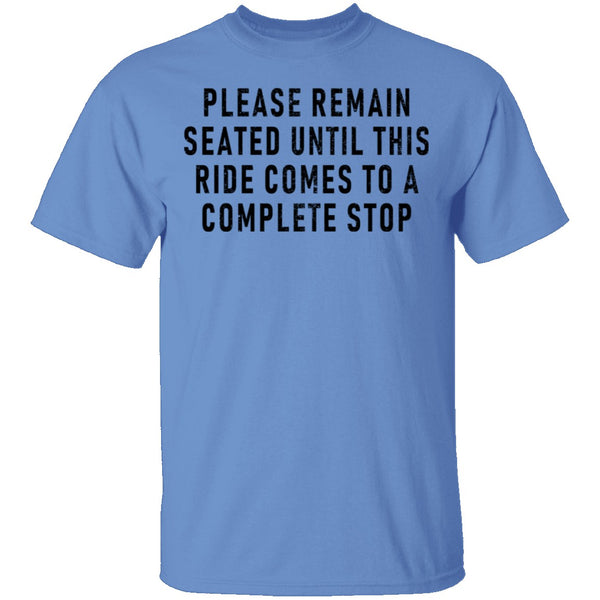 Please Remain Seated Until This RIde Comes To A Complete Stop T-Shirt CustomCat