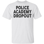 Police Academy Dropout T-Shirt CustomCat