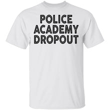 Police Academy Dropout T-Shirt