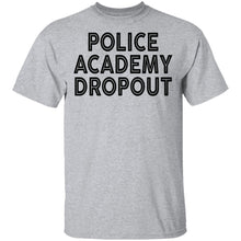 Police Academy Dropout T-Shirt
