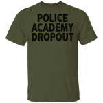 Police Academy Dropout T-Shirt CustomCat